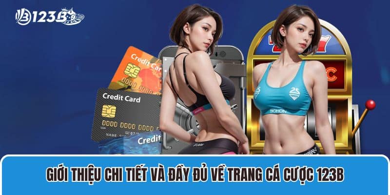 Nhà Cái 123B - Trang Chủ 123B - Link Đăng Nhập 123 B Chính Thức 2025 12 Giới thiệu chi tiết và đầy đủ về trang cá cược 123B