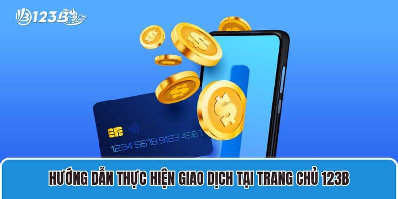 Nhà Cái 123B - Trang Chủ 123B - Link Đăng Nhập 123 B Chính Thức 2025 17 Hướng dẫn thực hiện giao dịch tại trang chủ 123B