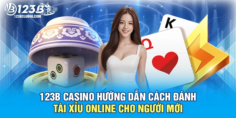 123B Casino Hướng Dẫn Cách Đánh Tài Xỉu Online Cho Người Mới 1 Đánh Tài Xỉu Online 123B