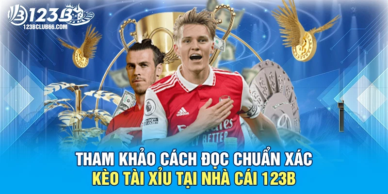 Tham Khảo Cách Đọc Chuẩn Xác Kèo Tài Xỉu Tại Nhà Cái 123B 1 Kèo Tài Xỉu 123B