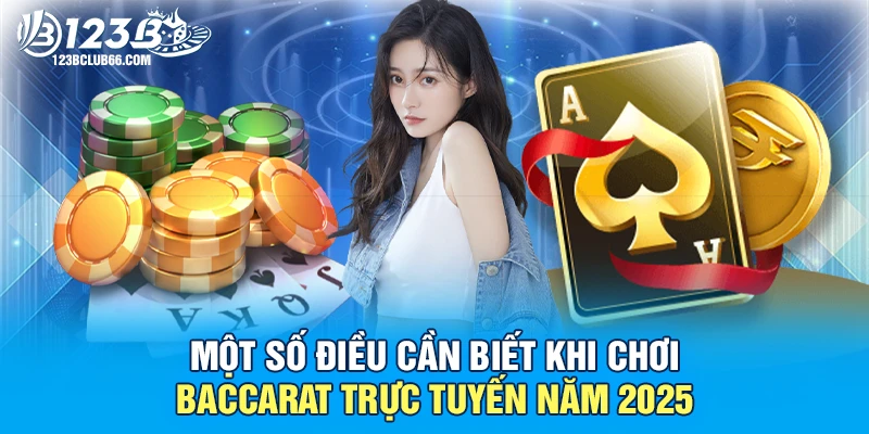 Một Số Điều Cần Biết Khi Chơi Baccarat Trực Tuyến Năm 2025 1 Baccarat Trực Tuyến 123B
