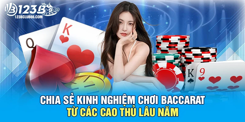 Chia sẻ kinh nghiệm chơi Baccarat từ các cao thủ lâu năm 1 kinh nghiệm chơi Baccarat 123B